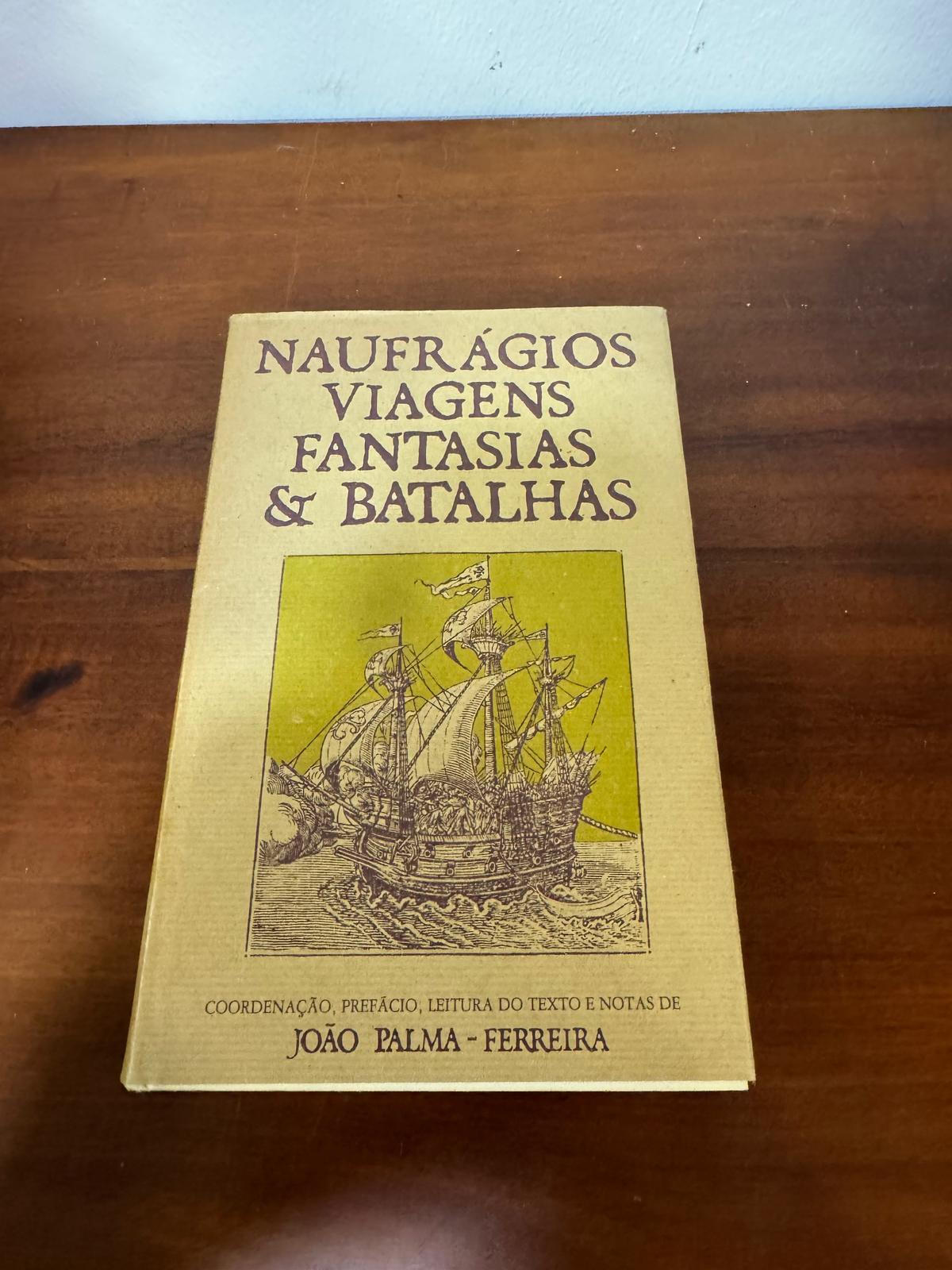 Naufrágios, Viagens, Fantasias & Batalhas - João Palma-Ferreira - Literatura de Viagens Portuguesa