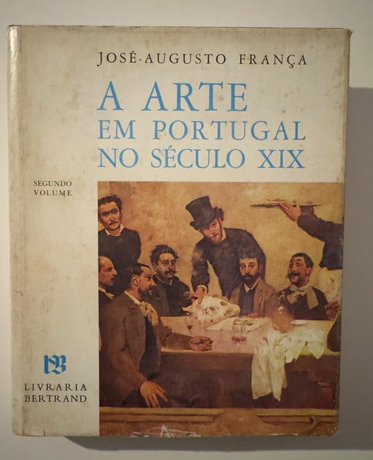 A Arte em Portugal no Século XIX - José-Augusto França | Volume 2